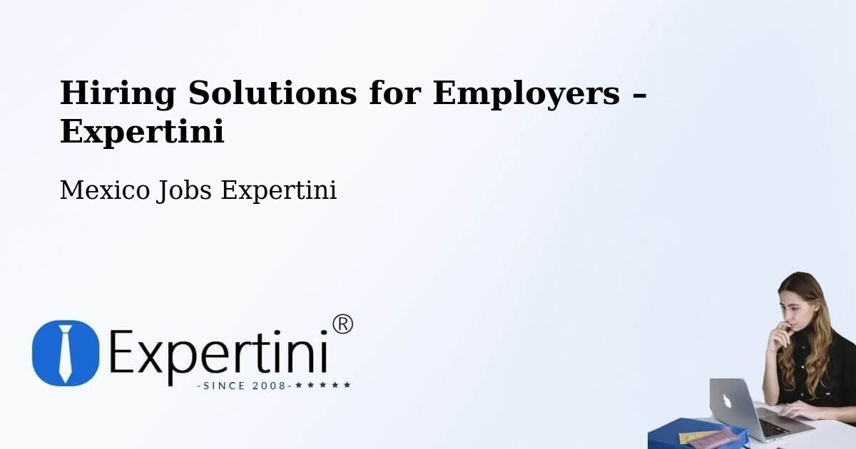 Hiring Solutions for Employers in Tula - Tula, Mexico Jobs Expertini