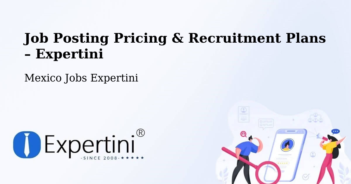 Job Posting Pricing & Recruitment Plans – Tula - Tula, Mexico Jobs Expertini
